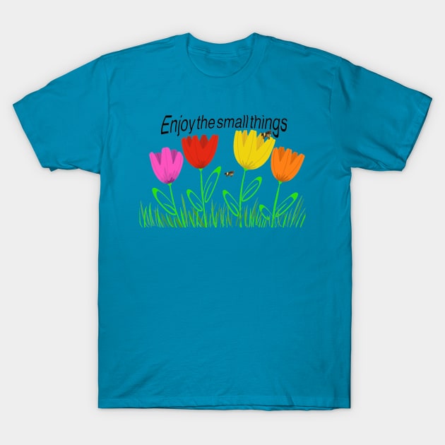 Enjoy the Small Things in life T-Shirt by Keatos